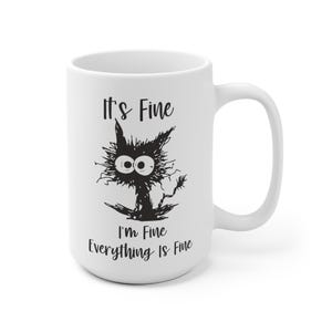 Funny Cat Ceramic Mug: I&#39;m Fine, It&#39;s Fine (11oz or 15oz)