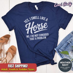 Yes I Smell Like a Horse No I Don’t Consider That a Problem Tee | Adult Child Toddler Sizes | Funny Horse Shirt | Barn Life Humor | Farm Tee
