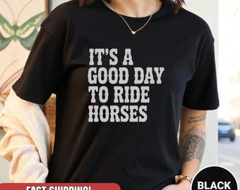 It's a Good Day to Ride Horses Shirt: Equestrian Gift Tee