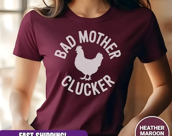 Bad Mother Clucker Chicken Shirt: Funny Farm Humor Tee