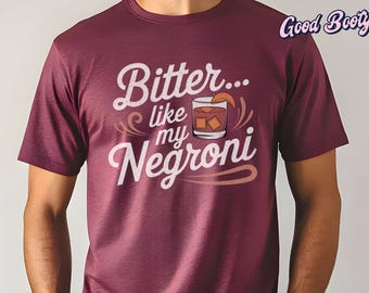 Bitter Like My Negroni Tee Shirt: Cocktail Lover Gift
