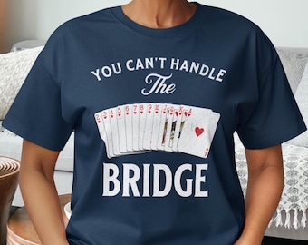 Grappig bridge-kaartspel-T-shirt: You Can't Handle The Bridge