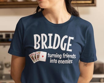 Funny Bridge Card Game Tee Shirt: Turning Friends Into Enemies
