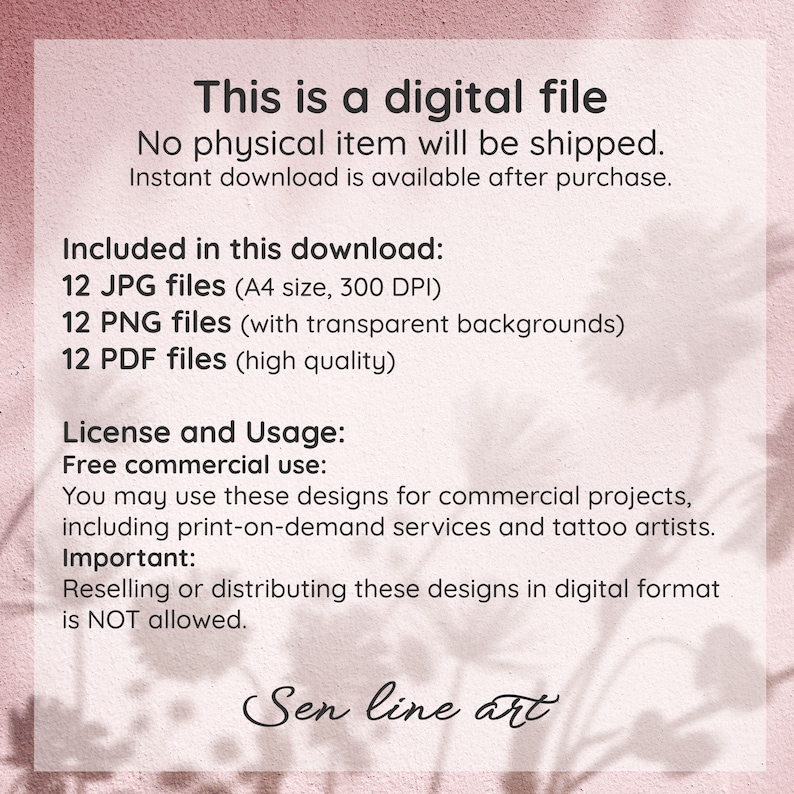 Puede incluir: Una descarga digital de 12 archivos JPG, 12 archivos PNG y 12 archivos PDF. Los archivos son de tama&ntilde;o A4, 300 DPI e incluyen fondos transparentes. El texto en la imagen dice: "Este es un archivo digital. No se enviar&aacute; ning&uacute;n art&iacute;culo f&iacute;sico. La descarga instant&aacute;nea est&aacute; disponible despu&eacute;s de la compra. Incluido en esta descarga: 12 archivos JPG (tama&ntilde;o A4, 300 DPI) 12 archivos PNG (con fondos transparentes) 12 archivos PDF (alta calidad) Licencia y uso: Uso comercial gratuito: Puede utilizar estos dise&ntilde;os para proyectos comerciales, incluidos los servicios de impresi&oacute;n bajo demanda y los artistas del tatuaje. Importante: La reventa o distribuci&oacute;n de estos dise&ntilde;os en formato digital NO est&aacute; permitida. Sen line art"