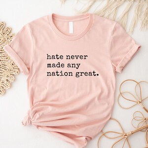 Hate Never Made Any Nation Great Racial Equality Shirt - Anti Racism Shirt - Social Activist Shirt - Activism