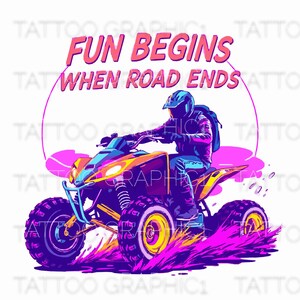 May include: A colorful illustration of a person riding an ATV through a field of purple grass. The text "FUN BEGINS WHEN ROAD ENDS" is written in pink and white above the ATV.