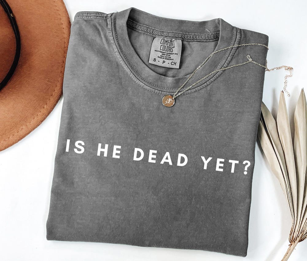 Lightmyshirt Fashion Comfort Is He Dead Yet Shirt, Anti Trump Shirt,Anti Republican Shirt, Political Shirt, Didn'T Vote For Him Shirt,Liberal Shirt