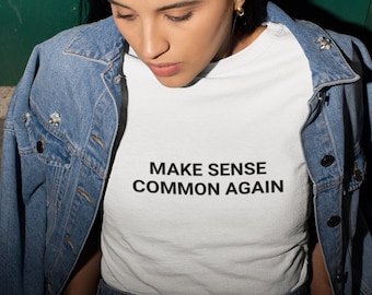 Funny Common Sense Shirt, Make Sense Common Again, Sarcastic T-Shirt, Witty Gift for Him, Political Humor T-Shirt, Men's Funny Shirt