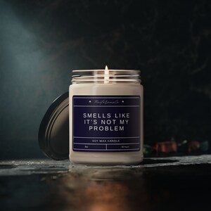 Smells Like It’s Not My Problem Scented Soy Candle, 9oz