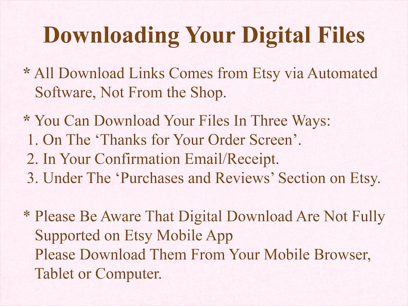 May include: A beige graphic with the text "Downloading Your Digital Files." Instructions are provided for downloading digital files from Etsy, including where to find the download links and mobile app support information.