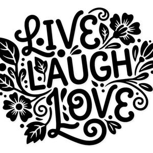 Op de afbeelding: Zwart-wit bloemmotief met de woorden "Live Laugh Love" in een sierlijk lettertype. Het ontwerp bevat bloemen, bladeren en decoratieve krullen, perfect voor wandkunst of woondecoratie.