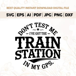 Don't test me I've got the Train Station in my GPS,Funny,Sarcastic,Silhouette,Cricut,yellowstone svg,dutton svg,train station svg,beth svg