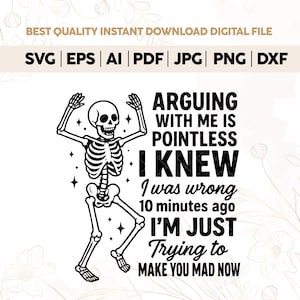 Arguing With Me Is Pointless I Knew I Was Wrong 10 Minutes Ago SVG,I&#39;m just trying to make you mad now Png,Sarcastic QuoteFunny Saying png