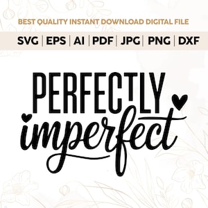 Perfectly Imperfect SVG PNG PDF,Worthy Svg,Inspirational Quote Svg,Mental Health Svg,Positive Svg,Motivational Shirt Svg Cut File for Cricut