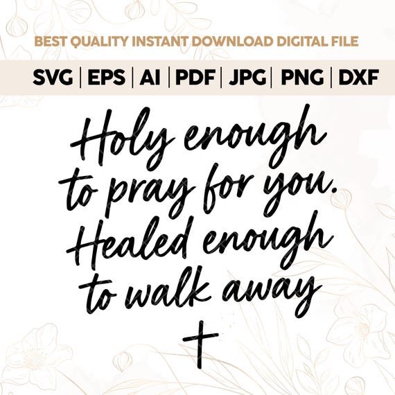 Holy Enough to Pray for You PNG,Faith With Boundaries Svg Png,Faith Sublimation Svg Png,Cut Files For Cricut,Christian Svg Png,Faith Svg Png