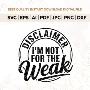 Disclaimer I&#39;m Not For The Weak Svg, Motivational Quote, Commercial Licence Included, Png & Svg Included,Cricut, Cut File, Digital Download