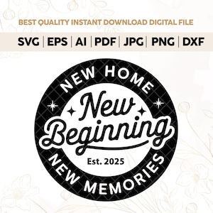 New Home New Beginning New Memories EST 2025 svg,First House svg,Housewarming Gift,Farmhouse DecorCut Files For CricutHome Decor svg,vinyl