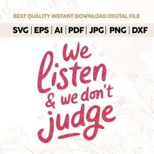 We Listen and We Don&#39;t Judge PNG Digital Download File,Funny PNG,Trending PNG,Popular png, t-shirt,shirt sublimation,Funny Shirt, svg png
