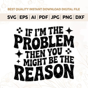 If I&#39;m The Problem Then You Might Be The Reason Png,Retro Funny PNG,Funny Quote, Sarcastic Png, Sublimation Png Designs, Funny Shirt Png