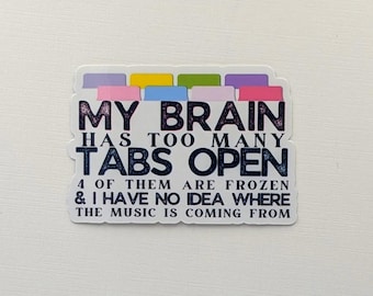 My Brain Has Too Many Tabs Open Handmade Sticker | 2.5” Smooth Matte, , Mental Health Awareness Decal