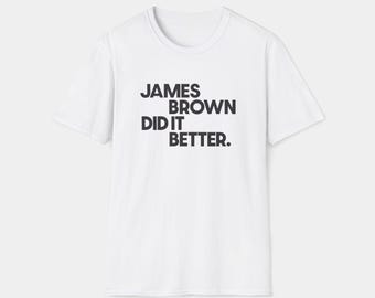 James Brown Did It Better - Unisex Softstyle T-Shirt