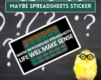 Maybe Spreadsheets Sticker - Excel Meme, Excel Spreadsheet Joke Stickers, Gift for Oldest Daughter, Overthinker, Coworker, Boss or Data Geek