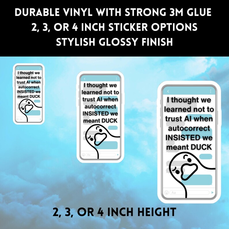May include: Durable vinyl stickers with strong 3M glue, available in 2, 3, or 4-inch heights. The stickers have a stylish, glossy finish. The design features a smartphone with the text "I thought we learned not to trust AI when autocorrect INSISTED we meant DUCK."