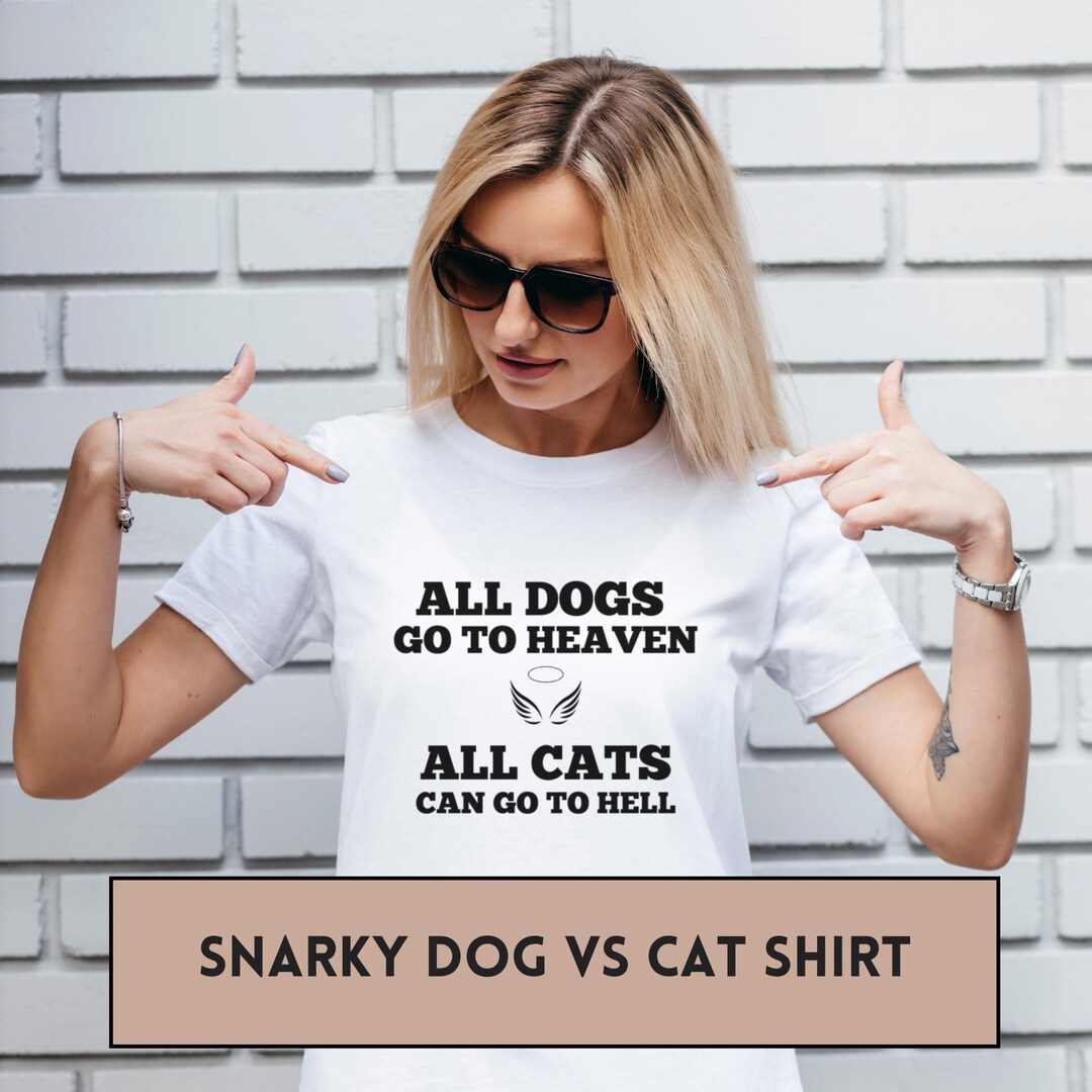 Unhinged All Dogs Go to Heaven Shirt - Snarky Tee for Dog Lovers, Anti ...
