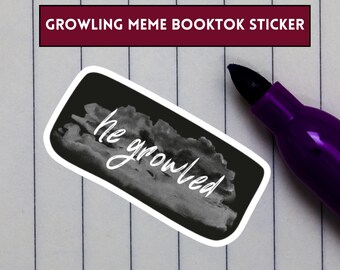He Growled Booktok Sticker - Morally Grey, Dark Romance Sticker, Bookish Stickers, Booktok Stickers, Kindle Stickers, Reading Stickers