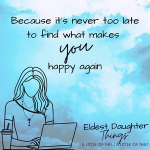 Eldest Daughter Things shop logo: a light blue cloudy sky background with a black line drawing of a person working on a laptop, and the text "Because it's never too late to find what makes you happy again."