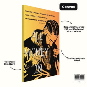 May include: A black and yellow canvas print featuring a portrait of a man with a beard and braids. The text "All Money In" is printed in white on the canvas. The quote "Spoke some things into the universe and they appeared. I say it's worth it. I won't say it's fair. Find your purpose or you wasting air." is printed in white on the canvas. The quote is attributed to Nipsey Hussle.