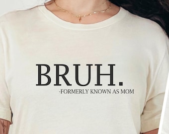 Bruh Formerly Known as Mom Shirt, Mama Mommy Mom Bruh Shirt, Funny Mom Tee, Mothers Day Shirt, Mom Era Shirt, Gift for Mom,Sarcastic Mom Tee