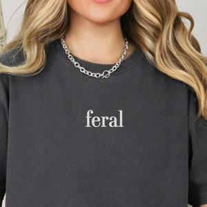 Comfort Colors Feral Shirt, Funny Mom Shirt, Sarcastic Shirt, Adult Humor Shirt, Sarcasm Shirt, Shirt for Women, Trendy Shirt,Minimalist Tee