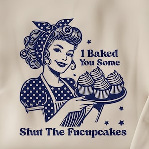 I Baked You Some Shut The Fucupcakes Sweatshirt, Funny Sarcastic Gift for Her, Best Friend Humor Shirt, Sassy Womens Sweat, Gifts for Women