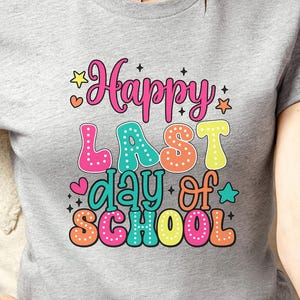 Happy Last Day of School T-Shirt, Teacher Off Duty Shirt, Last Day of School Shirt for Teachers, End of Year Gift, Funny Teacher Tee