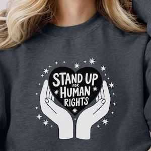Stand Up For Human Rights Sweatshirt, Human Rights Sweater, Equality Sweatshirt, Human Sweatshirt, Women&#39;s Rights Are Human Rights