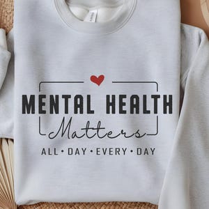 Mental Health Matters Shirt, All Day Every Day Shirt, Mental Health Sweatshirt, Anxiety Shirt, Motivational Therapist Shirt,Psychologist Tee
