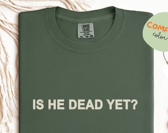 Is He Dead Yet? Shirt, Anti Trump Shirt, Comfort Colors, Not Subtle Anti Trump Shirt, Resist And Persist, Social Activist Shirt, Trump Tee