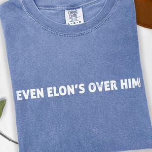 Trump Elon Fight Shirt, Even Elon&#39;s Over Him Shirt, Trump Vs Elon Shirt, Comfort Colors Elon Shirt, Funny Anti Elon Shirt, Anti Trump Shirt