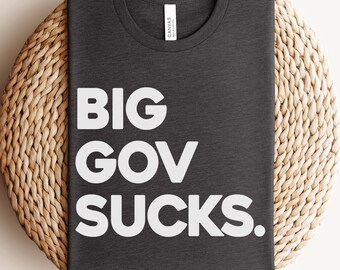 Big Government Sucks T-Shirt, Political Protest Tee, Anti-Government Shirt, Freedom of Speech Graphic Sweatshirt