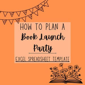 May include: An orange background with the text "HOW TO PLAN A Book Launch Party" in black script. Below the text is "EXCEL SPREADSHEET TEMPLATE". A banner of triangles is at the top, and an open book with flowers is at the bottom.
