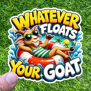 Puede incluir: Una colorida pegatina con una cabra de dibujos animados con gafas de sol y un traje de baño a rayas verdes y blancas, relajándose en un flotador inflable rojo y blanco. La pegatina dice "WHATEVER FLOATS YOUR GOAT".