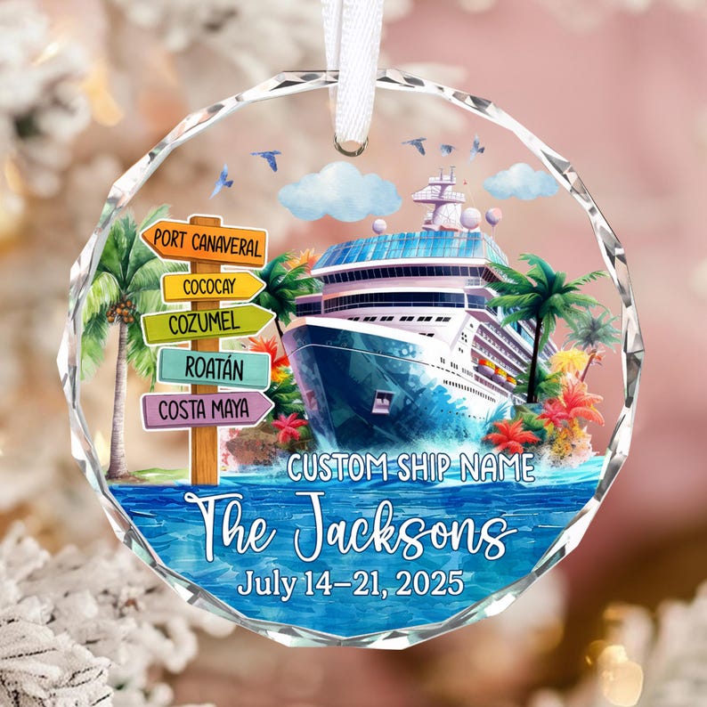 May include: A clear, faceted ornament with a cruise ship design. The ship is surrounded by palm trees, water, and colorful flowers. Text includes "The Jacksons" and "July 14-21, 2025". Destination signs point to Port Canaveral, Cozumel, and other locations.