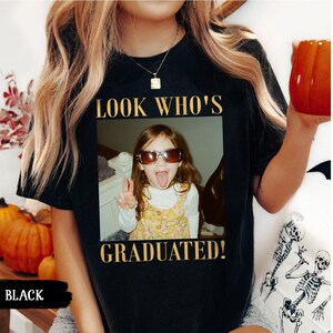 Personalized Vintage Photo Graduation Shirt: Looks Who Graduated Shirt For Her, Graduation Picture Matching Tee for Besties, Graduation Gift image 14