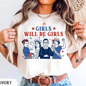 Girls Will Be Girls Shirt, Patriotic Women Shirt, Independence Day Tee, Feminist 4th of July Shirt, American Women Tee, USA Shirt