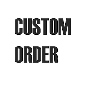 May include: Black and white text on a white background that reads "CUSTOM ORDER".