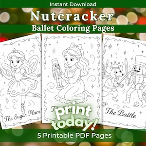 May include: Three printable Nutcracker ballet coloring pages. The pages feature line drawings of characters including the Sugar Plum Fairy, a girl with a nutcracker, and a battle scene. The text "print today!" is also visible.