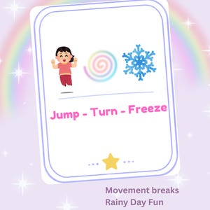 May include: A white card with a light blue border features the text "Jump - Turn - Freeze" in pink. An illustration of a child jumping, a spiral, and a snowflake are also on the card. The card also includes the text "Movement breaks, Rainy Day Fun, Indoor Active Play."