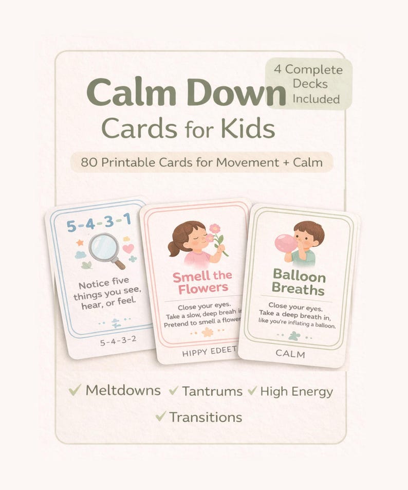May include: A set of "Calm Down Cards for Kids" with 80 printable cards for movement and calm. The cards feature illustrations and instructions for activities like "5-4-3-1" and "Balloon Breaths." The cards are designed to help with meltdowns, tantrums, and high energy.