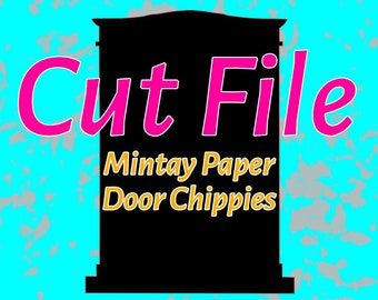 CUT FILE for Door - Mintay Chippies